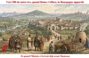 Vers 500 de notre ère, quand Rome s’efface, la Bourgogne apparaît.